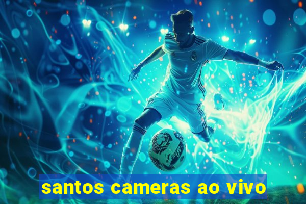 santos cameras ao vivo